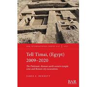 Tell Timai, (Egypt) 2009-2020: The Ptolemaic-Roman north western temple zone and Roman city excavations: 3127 (British Archaeological Reports International Series)