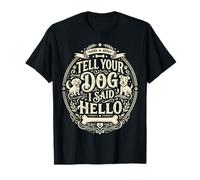 Tell Your Dog I Said Hello Camiseta