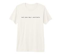Tell Your Dog I Said Hello Funny Cool Dog Lover Humour Camiseta Premium