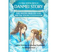 Tell Your Own Danmei Story: The Water Dragon God and The Young Cultivator: A Guided Writing & Coloring Workbook for Danmei Fans