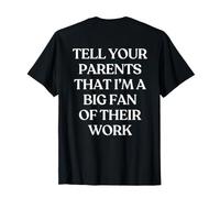 Tell Your Parents That I'm A Big Fan of Their Work (ON Back) Camiseta