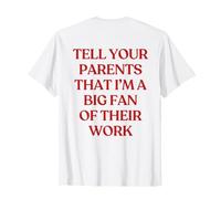 Tell Your Parents That I'm A Big Fan of Their Work (ON Back) Camiseta