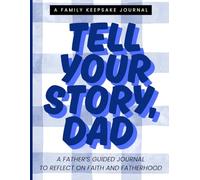 Tell Your Story, DAD: A Father’s Guided Journal to Reflect on Faith and Fatherhood | Keepsake Journal