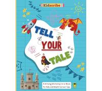 TELL YOUR TALE: A Writing Workshop-in-a-Book for Kids and Helpful Grown-Ups