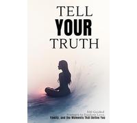 Tell Your Truth: A Reflective Journal for Women: 100 Guided Prompts to Explore Love, Family, and the Moments That Define You