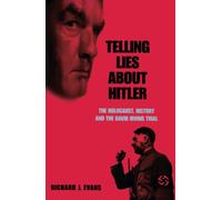 Telling Lies About Hitler: The Holocaust, History and the David Irving Trial