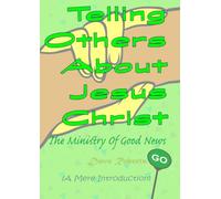 Telling Others About Jesus Christ: The Ministry Of Good News (Pocket Book)