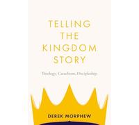 Telling the Kingdom Story: Theology, Catechism, Discipleship