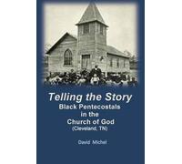 Telling the Story: Black Pentecostals in the Church of God (Cleveland, Tennessee)