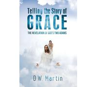 Telling the Story of Grace: The Revelation of God's Two Adams