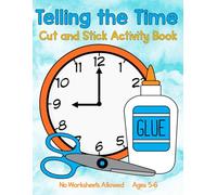 Telling the Time Cut and Stick Activity Book Age 5-6 (Activity Books for 3-7 Year Olds)