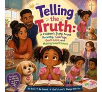 Telling the Truth: A Children's Story About Honesty, Courage, God's Love, and Making Good Choices