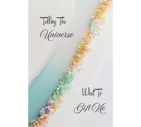 Telling the Universe What to Gift Me: Lined 6x9 Hardcover for Manifestation Requests and Abundance Clarity