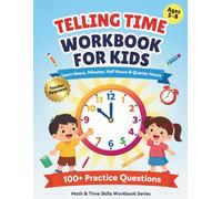 Telling Time Workbook for Kids: Learn Clocks, Hours, Half Hours, Quarter Hours & Time Reading Practice for Ages 5-8