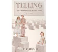 Telling: What Remains Hidden Becomes Lethal - A Memoir