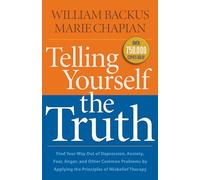 Telling Yourself the Truth: Find Your Way Out Of Depression, Anxiety, Fear, Anger, And Other Common Problems By Applying The Principles Of Misbelief Therapy
