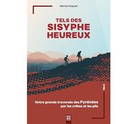 Tels des Sisyphe heureux: Notre grande traversée des Pyrénées par les crêtes et les plis