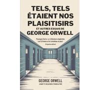 Tels, tels étaient nos plaisirs et autres essais de George Orwell: Pourquoi j’écris, La Littérature empêchée, Les Écrivains et le Léviathan et plus! (Grapevine edition)