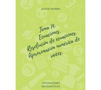 Tema 14. Ecuaciones. Resolución de ecuaciones. Aproximación numérica de raíces. (Oposiciones Matemáticas)