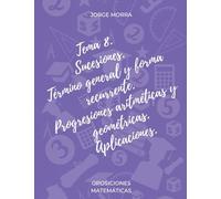 Tema 8. Sucesiones. Término general y forma recurrente. Progresiones aritméticas y geométricas. Aplicaciones (Oposiciones Matemáticas)
