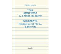 Tema: Babbo Steno (... Il tempo non esiste) Svolgimento: Romanzo di una vita e... di altre vite (Nuove voci. Vite)
