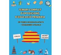TEMARI COMPLET D'OPOSICIONS D’EDUCACIÓ PRIMÀRIA DE CATALUNYA: 28 TEMES DESENVOLUPATS + ESQUEMES VISUALS