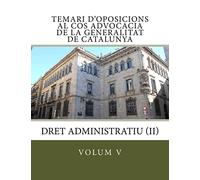Temari d'oposicions al Cos Advocacia de la Generalitat de Catalunya: Dret Administratiu (II): Volume 5 (temari d'oposicions al Cos d'Advocacia de la Generalitat de Catalunya)
