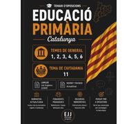 Temari d'Oposicions d'Educació Primària - Cos de Mestres de Catalunya: Temes generals: 1,2,3,4,5 i 6 / Tema de ciutadania: 11 (Temari d'Oposicions al Cos de Mestres d'Educació Primària - Catalunya)