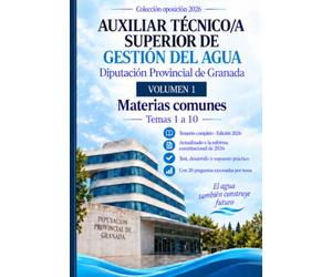 Temario Auxiliar Técnico/a Superior de Gestión del Agua. Diputación Provincial de Granada: Volumen 1. Materias comunes (temas 1 a 10)