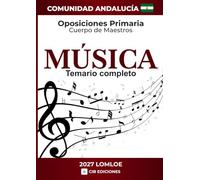 Temario completo Oposiciones Primaria MÚSICA 2027: Cuerpo de Maestros ANDALUCÍA (MÚSICA ANDALUCÍA 2027)