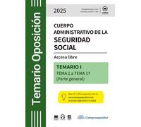 TEMARIO: Cuerpo administrativo de la Seguridad social. 2025. TOMO I: Acceso libre - TEMA 1 a TEMA 17 (Parte general)