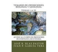 Temario de Oposiciones. Biología y Geología. Temas 1 a 22.: Revisado y actualizado. Enero 2015. Escrito por antiguos miembros de tribunal.