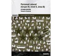 Temario general Personal Laboral (Grupo III, nivel 5, área B) Comunidad de Madrid: 1 (Comunidad de Madrid: de personal laboral -Grupo III, nivel 5, área B y de personal funcionario)