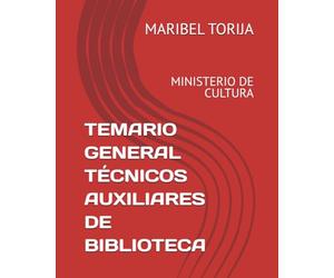TEMARIO GENERAL TÉCNICOS AUXILIARES DE BIBLIOTECA: MINISTERIO DE CULTURA (OPOSICIONES TÉCNICOS AUXILIARES DE BIBLIOTECA)