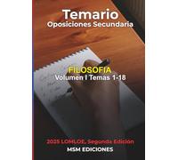 Temario oposiciones FILOSOFÍA I: LOMLOE. Temas 1 - 18. (Temario oposiciones Filosofía 2025 2aEdición)