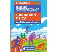 Temario oposiciones Primaria EDUCACIÓN FÍSICA 2027: Los 25 temas oficiales de ANDALUCÍA (Educación Física 2027 Andalucía)