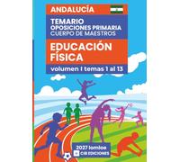Temario oposiciones Primaria EDUCACIÓN FÍSICA 2027 Vol. 1: Cuerpo de Maestros ANDALUCÍA (Educación Física 2027 Andalucía)