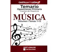 Temario oposiciones Primaria MÚSICA 2027 Vol. 1: Cuerpo de Maestros CASTILLA Y LEÓN