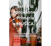 Temario oposiciones Primaria MÚSICA Vol. 1: Cuerpo de Maestros 2026 COMUNIDAD VALENCIANA (Música Primaria Comunidad Valenciana 2026 Oposiciones)