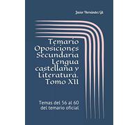 Temario Oposiciones Secundaria Lengua castellana y Literatura. Tomo XII: Temas del 56 al 60 del temario oficial