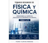 TEMARIO RESUMIDO DE FÍSICA Y QUÍMICA: OPOSICIONES AL CUERPO DE PROFESORES DE ENSEÑANZA SECUNDARIA. TEMAS 1 A 75 (TEMARIOS DE OPOSICIONES)