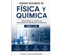 TEMARIO RESUMIDO DE FÍSICA Y QUÍMICA: OPOSICIONES AL CUERPO DE PROFESORES DE ENSEÑANZA SECUNDARIA. TEMAS 1 A 39 (TEMARIOS DE OPOSICIONES)