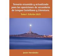 Temario resumido y actualizado para las oposiciones de secundaria de Lengua Castellana y Literatura.: Tomo I. Edición 2025