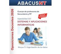 Temario Sistemas y Aplicaciones Informáticas (227) Vol 2: ORGANIZACIÓN DE LOS DATOS: Oposiciones de Secundaria y FP (Temario AbacusNT Oposiciones ... 227 Sistemas y Aplicaciones Informáticas)
