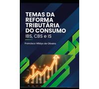 TEMAS DA REFORMA TRIBUTÁRIA DO CONSUMO: IBS, CBS e IS