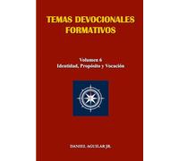 TEMAS DEVOCIONALES FORMATIVOS: Volumen 6 - Identidad, Propósito y Vocación
