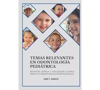 Temas Relevantes en Odontología Pediátrica: Revisión Crítica y Aplicación Clínica para la Formación de Profesionales
