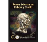 Temas Selectos en Cirugía de Cabeza y Cuello: Guía integral para estudiantes de medicina, residentes y especialistas en cirugía de cabeza y cuello, ... endocrinología, odontología y afines..