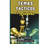 Temas Tácticos en Ajedrez: Fortalece tu habilidad táctica con más de 900 ejercicios basados en partidas reales. (Táctica de Ajedrez para Ganadores)