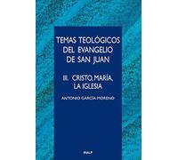 Temas Teológicos Del Evangelio De San Juan: Iii. Cristo Maria L A Igle
